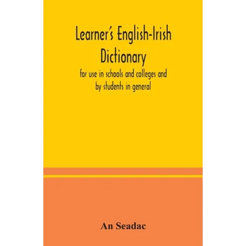 Learner's English-Irish dictionary: for use in schools and colleges and by students in general