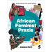 African Feminist PRAXIS: Cartographies of Liberatory Worldmaking