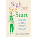 Sigh, See, Start: How to Be the Parent Your Child Needs in a World That Won't Stop Pushing--A Science-Based Method in Three Simple Steps