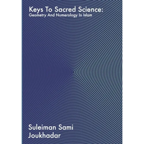 Keys to Sacred Science: Geometry and Numerolgy in Islam