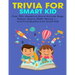 Trivia For Smart Kid: Over 700+ Questions About Animals, Bug, Nature, Space, Math, Movie +.... and Trivia Questions for Smart Kids