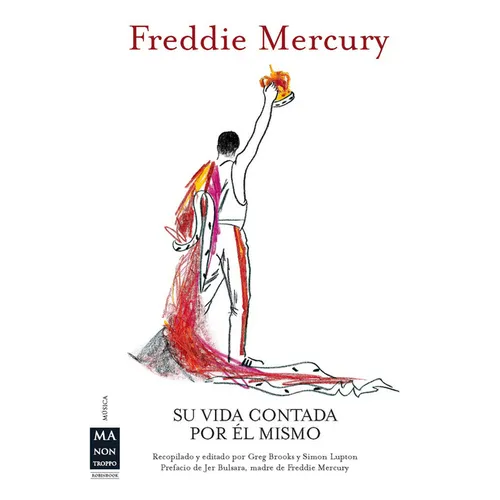 Freddie Mercury: Su Vida Contada Por Él Mismo