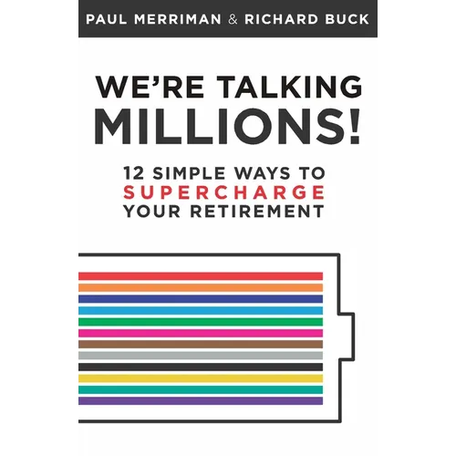 We're Talking Millions!: 12 Simple Ways to Supercharge Your Retirement