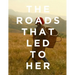 The Roads that Led to Her