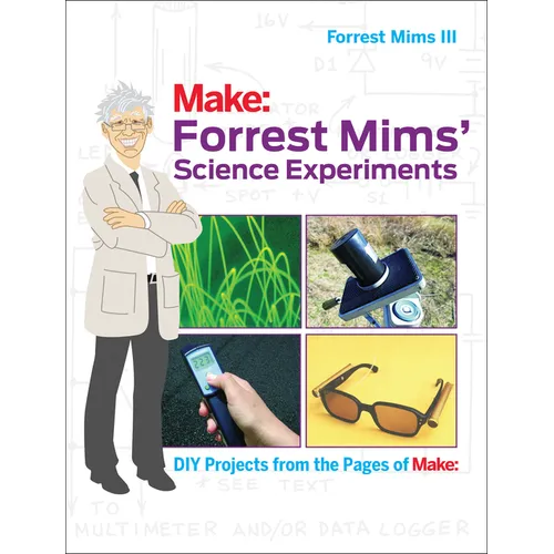 Forrest Mims' Science Experiments: DIY Projects from the Pages of Make: