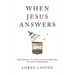 When Jesus Answers: Returning to the Healing Mercies of God's Presence