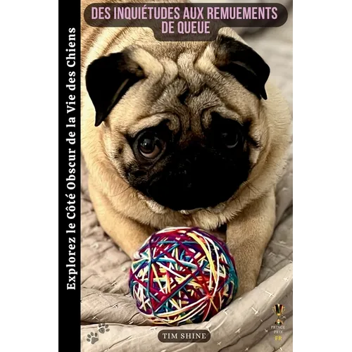 Des Inquiétudes aux Remuements de Queue: Explorez le Côté Obscur de la Vie des Chiens