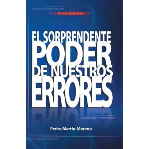 El Sorprendente Poder de Nuestros Errores: Un Manual Para La Vida