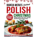 Babcia Wera's Polish Christmas Cookbook: 97 Easy Recipes, Homemade Pierogies, Hearty Soups & Traditional Vegetarian Dishes Only Served on Wigilia
