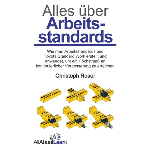 Alles über Arbeitsstandards: Wie man Arbeitsstandards und Toyota Standard Work erstellt und anwendet, um ein Höchstmaß an kontinuierlicher Verbesserun