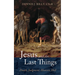 Jesus and the Last Things: Death, Judgment, Heaven, Hell