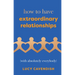 How to Have Extraordinary Relationships: (With Absolutely Everybody)