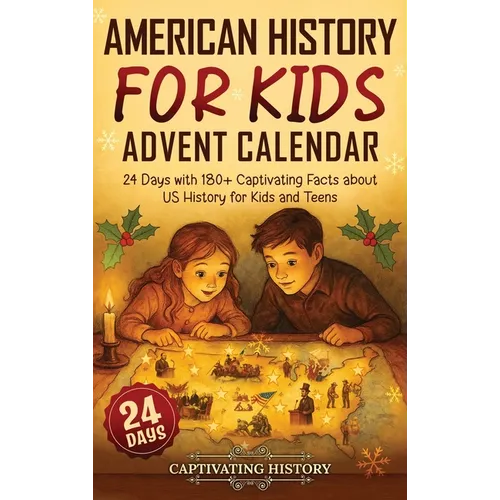 American History for Kids Advent Calendar: 24 Days with 180] Captivating Facts about US History for Kids and Teens