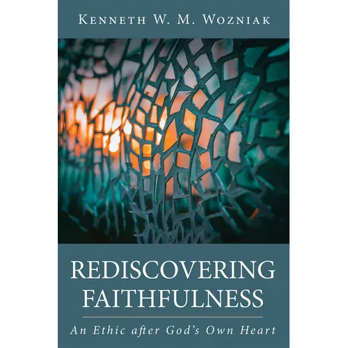 Rediscovering Faithfulness: An Ethic After God's Own Heart