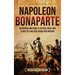 Napoleon Bonaparte: An Enthralling Guide to the Rise, Reign, and Legacy of a Military Genius and Emperor