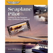 Seaplane Pilot: Training for the Seaplane Certificate and Beyond
