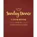 The Sunday Dinner Cookbook: Over 250 Modern American Classics to Share with Family and Friends