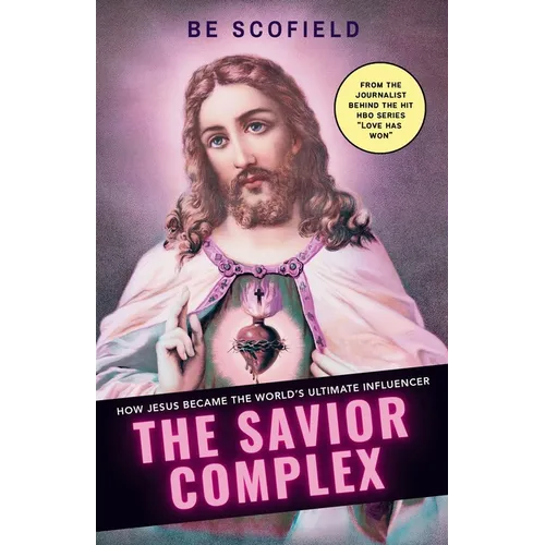 The Savior Complex: How Jesus Became the World's Ultimate Influencer