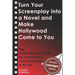 Turn Your Screenplay into a Novel and Make Hollywood Come to You: The Authoritative Guide for Converting Your Script into a Novel