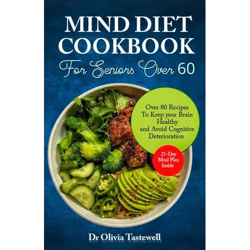 Mind Diet Cookbook for Seniors Over 60: Over 80 Recipes to Keep your Brain Healthy and Avoid Cognitive Deterioration