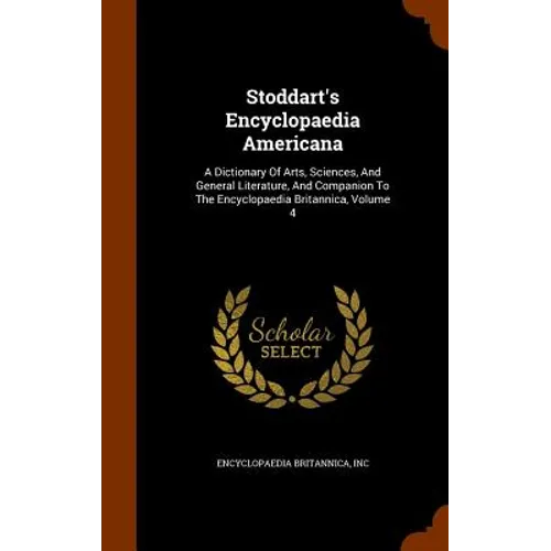Stoddart's Encyclopaedia Americana: A Dictionary Of Arts, Sciences, And General Literature, And Companion To The Encyclopaedia Britannica, Volume 4