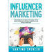Influencer Marketing: 3-in-1 Guide to Master Social Media Influencers, Viral Content Marketing, Mobile Memes & Reels