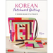 Korean Patchwork Quilting: 37 Modern Bojagi Style Projects