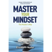 Master Your Mindset the Master's Way: Conquer Limiting Beliefs and Pursue Your Purpose