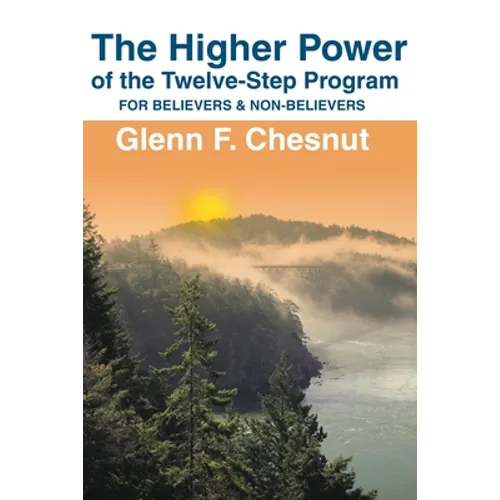 The Higher Power of the Twelve-Step Program: For Believers & Non-Believers