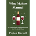 Wine Makers Manual - A Guide for the Home Wine Maker and The Small Winery