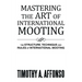 Mastering the Art of International Mooting: The Structure, Technique and Rules of International Mooting