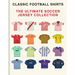 The Ultimate Soccer Jersey Collection: Iconic Kits from the World's Greatest Game