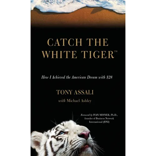 Catch the White Tiger: How I Achieved the American Dream with $28