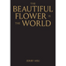 The Beautiful Flower Is the World