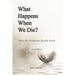 What Happens When We Die?: What the Scriptures Really Teach