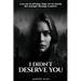 I Didn't Deserve You: Love can be blinding. Rage can be deadly. But Revenge? Revenge is patient.