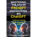 Mastering the Art of Prompt Engineering with ChatGPT