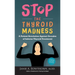 Stop the Thyroid Madness: A Patient Revolution Against Decades of Inferior Thyroid Treatment