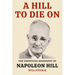 A Hill to Die On: The Unofficial Biography of Napoleon Hill