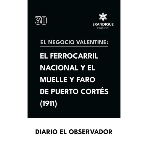 El Negocio Valentine: el ferrocarril nacional de Honduras y el muelle y faro de Puerto Cortés