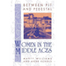 Between Pit and Pedestal: Women in the Middle Ages