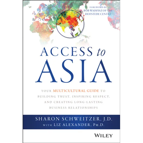 Access to Asia: Your Multicultural Guide to Building Trust, Inspiring Respect, and Creating Long-Lasting Business Relationships