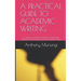 A Practical Guide to Academic Writing: A guide to research proposal writing, data collection and anaysis, and final research report