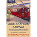 The Subterranean Railway: How the London Underground Was Built and How It Changed the City Forever