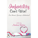 Infertility Can't Win: One Woman's Journey to Motherhood