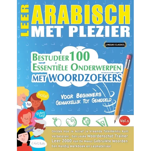 Leer Arabisch Met Plezier - Voor Beginners: Gemakkelijk Tot Gemiddeld - Bestudeer 100 Essentiële Onderwerpen Met Woordzoekers - Vol.1