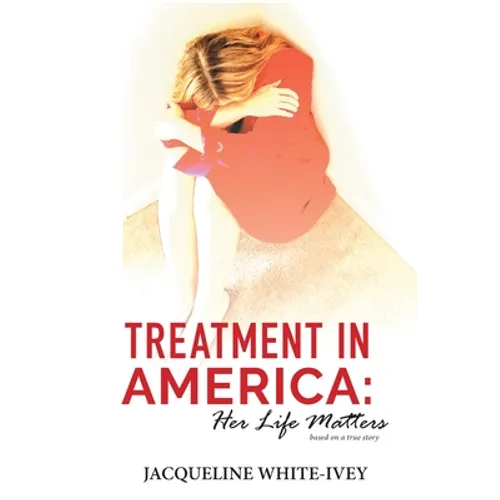 Treatment in America: Her Life Matters