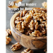 50 Walnut Wonder Recipes for Home