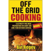 Off the Grid Cooking: Electricity Free Meal Preparation for Short and Long Term Outdoor Survival