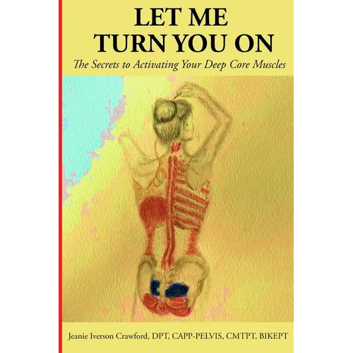 Let Me Turn You On: The Secrets to Activating Your Deep Core Muscles